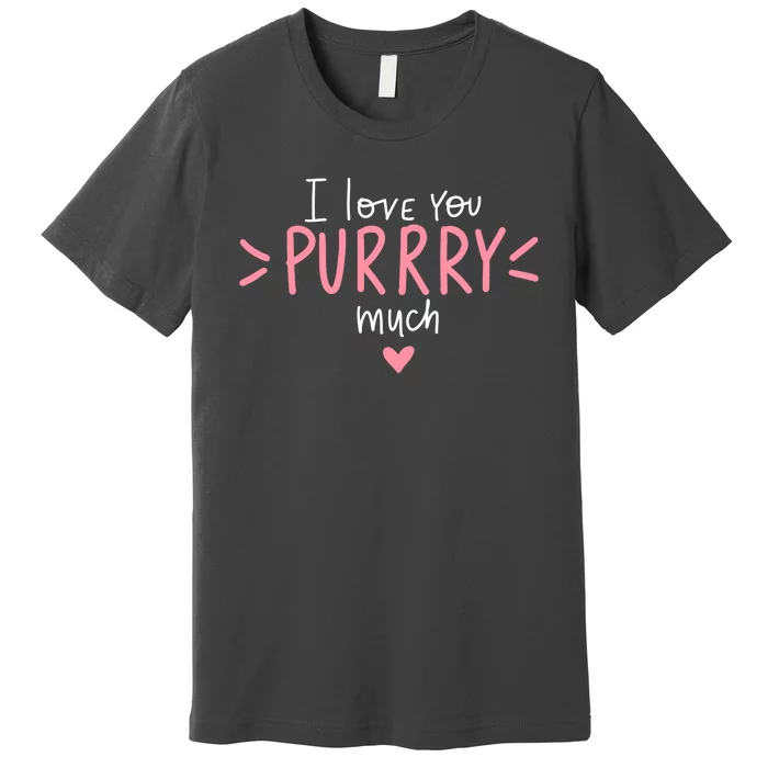 I Love You Purry Much Cute Gift Premium T-Shirt