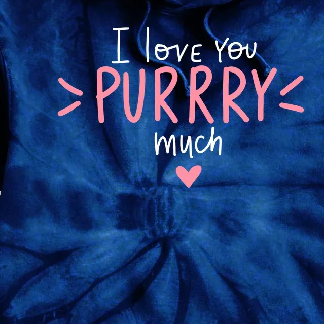 I Love You Purry Much Cute Gift Tie Dye Hoodie