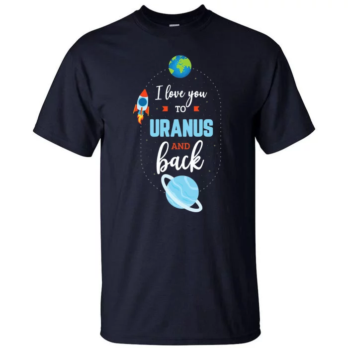 I Love You To The Uranus And Back Funny Science Space Planet Premium Tall T-Shirt