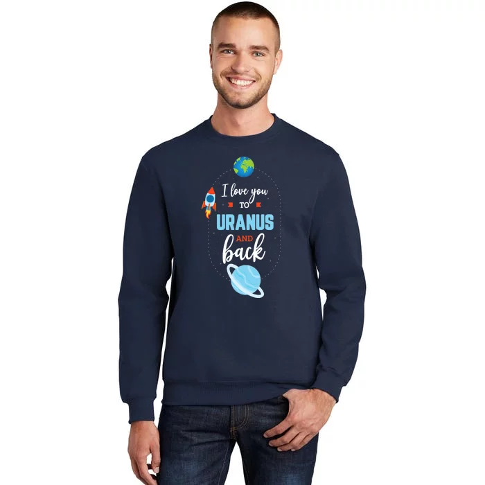 I Love You To The Uranus And Back Funny Science Space Planet Premium Tall Sweatshirt