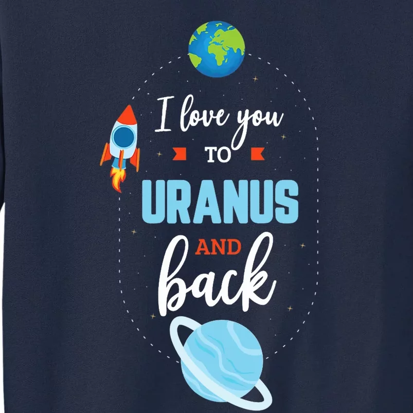 I Love You To The Uranus And Back Funny Science Space Planet Premium Tall Sweatshirt