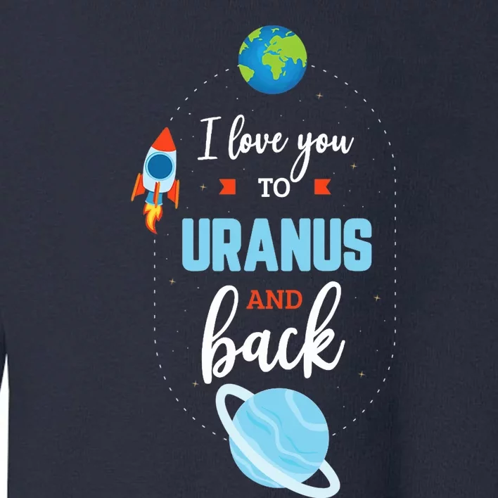 I Love You To The Uranus And Back Funny Science Space Planet Premium Toddler Sweatshirt