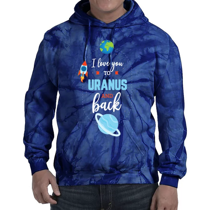 I Love You To The Uranus And Back Funny Science Space Planet Premium Tie Dye Hoodie