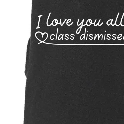 I Love You All Class Dismissed Teacher Last Day Of School Doggie 3-End Fleece Hoodie