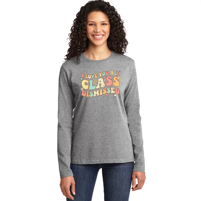 I Love You All Class Dismissed Groovy Teacher Last Day Ladies Long Sleeve Shirt