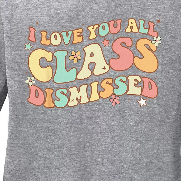 I Love You All Class Dismissed Groovy Teacher Last Day Ladies Long Sleeve Shirt