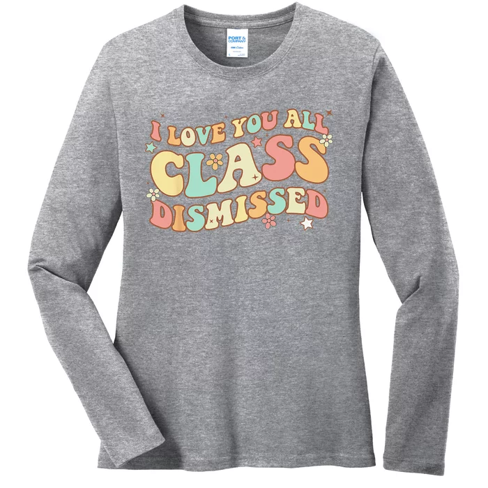 I Love You All Class Dismissed Groovy Teacher Last Day Ladies Long Sleeve Shirt