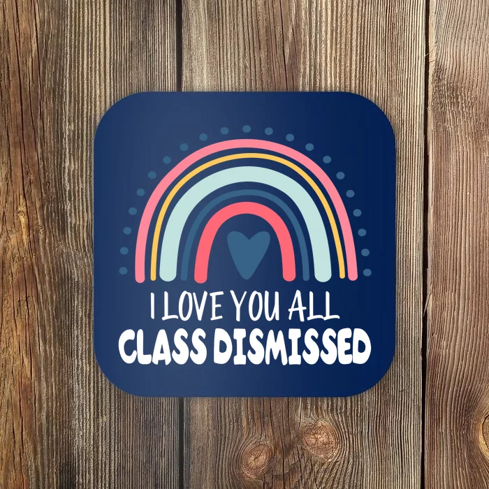 I Love You All Class Dismissed Teacher Gift Coaster