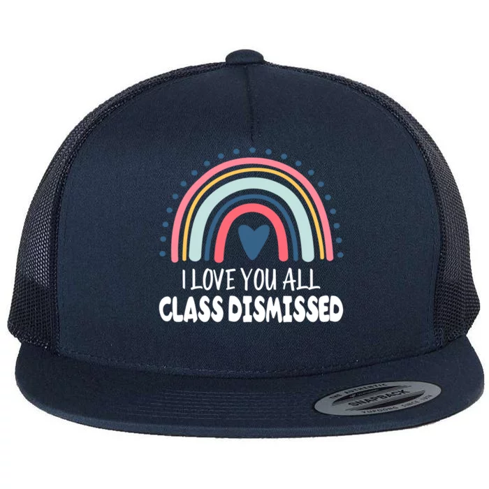 I Love You All Class Dismissed Teacher Gift Flat Bill Trucker Hat