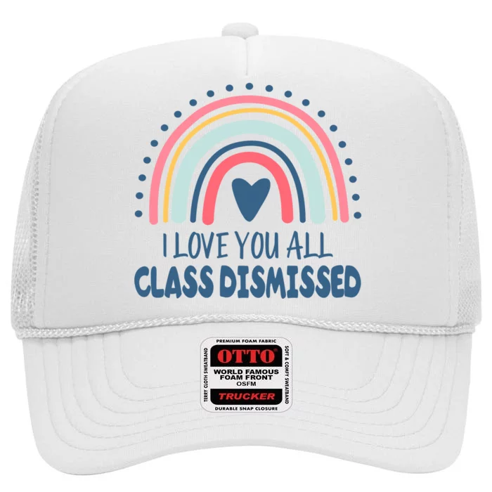 I Love You All Class Dismissed Teacher Gift High Crown Mesh Trucker Hat