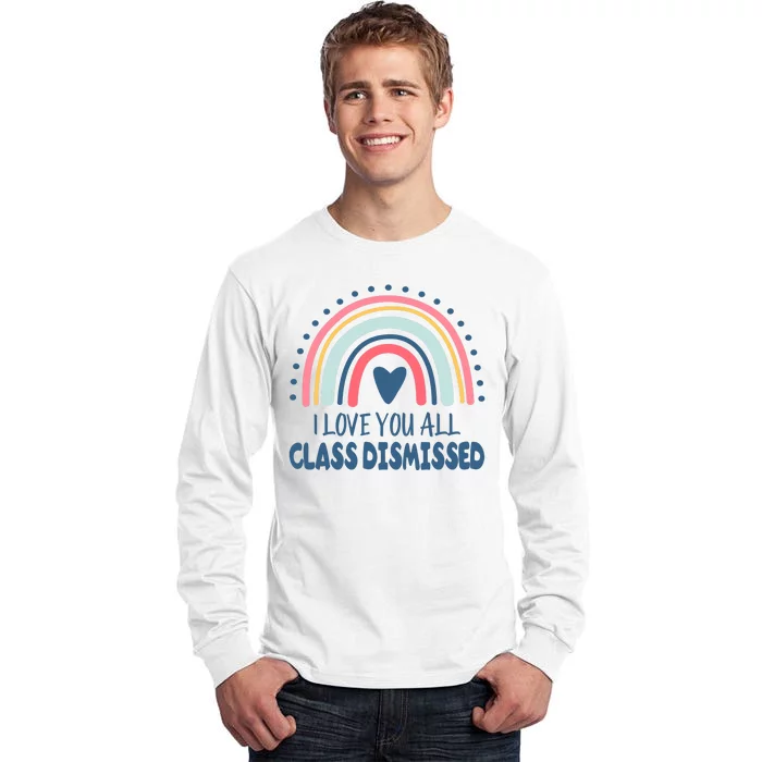 I Love You All Class Dismissed Teacher Gift Tall Long Sleeve T-Shirt