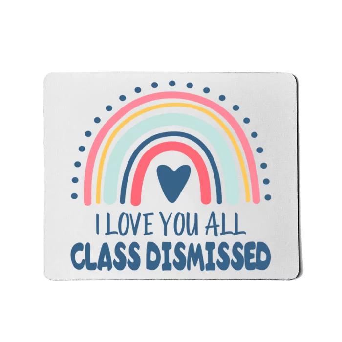 I Love You All Class Dismissed Teacher Gift Mousepad