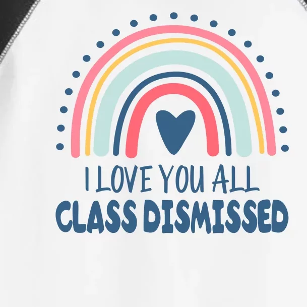 I Love You All Class Dismissed Teacher Gift Toddler Fine Jersey T-Shirt