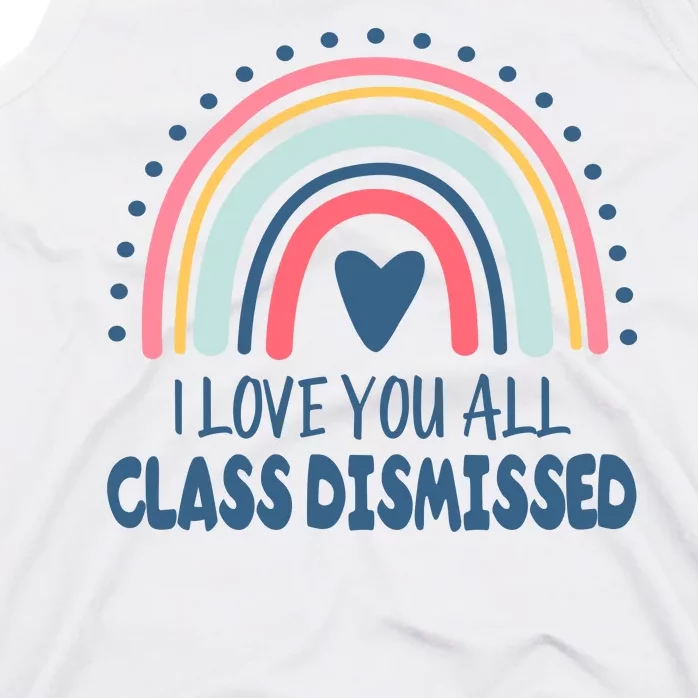 I Love You All Class Dismissed Teacher Gift Tank Top