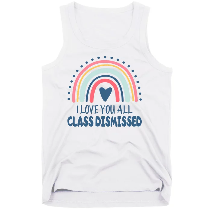 I Love You All Class Dismissed Teacher Gift Tank Top