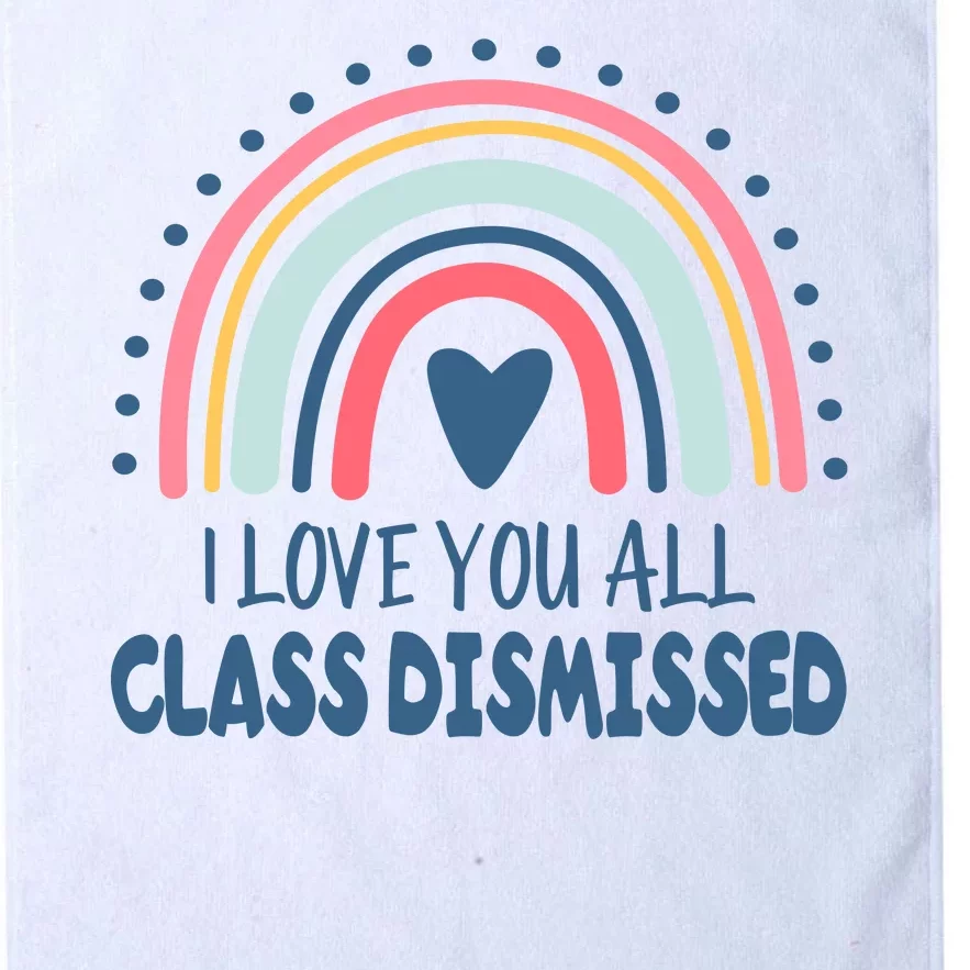 I Love You All Class Dismissed Teacher Gift Platinum Collection Golf Towel