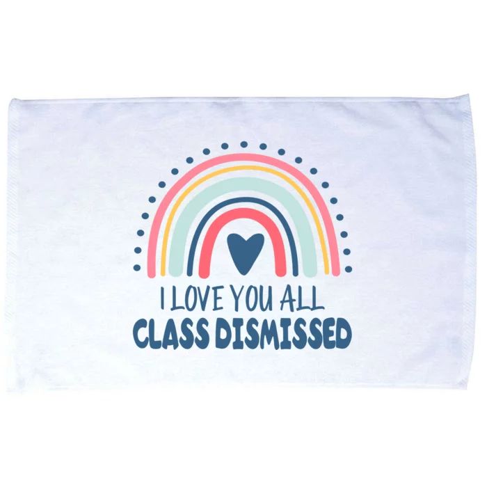 I Love You All Class Dismissed Teacher Gift Microfiber Hand Towel