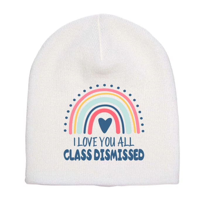 I Love You All Class Dismissed Teacher Gift Short Acrylic Beanie