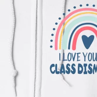 I Love You All Class Dismissed Teacher Gift Full Zip Hoodie