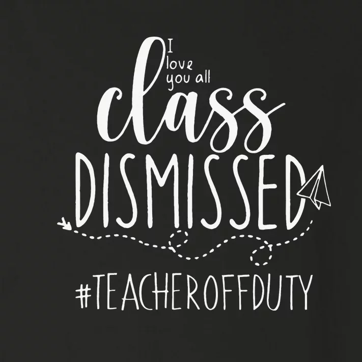 i love you all class dismissed teacher off duty Toddler Long Sleeve Shirt