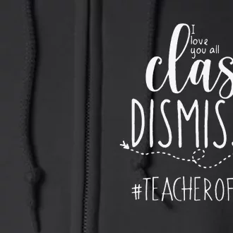 i love you all class dismissed teacher off duty Full Zip Hoodie