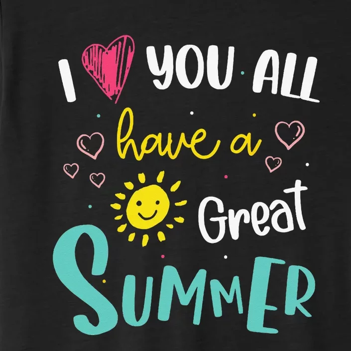 I Love You All Have a Great Summer Teacher for Wo ChromaSoft Performance T-Shirt