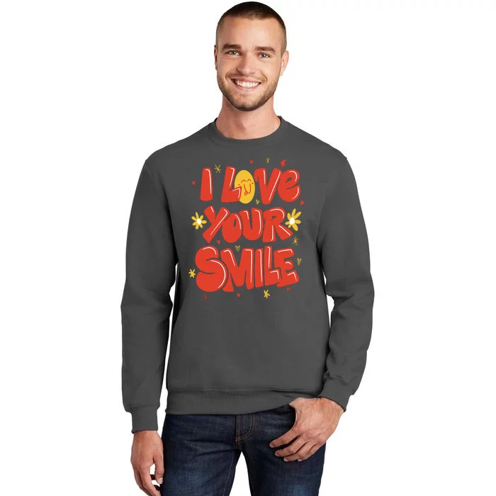 I Love Your Smile Happy Cute Gift Tall Sweatshirt