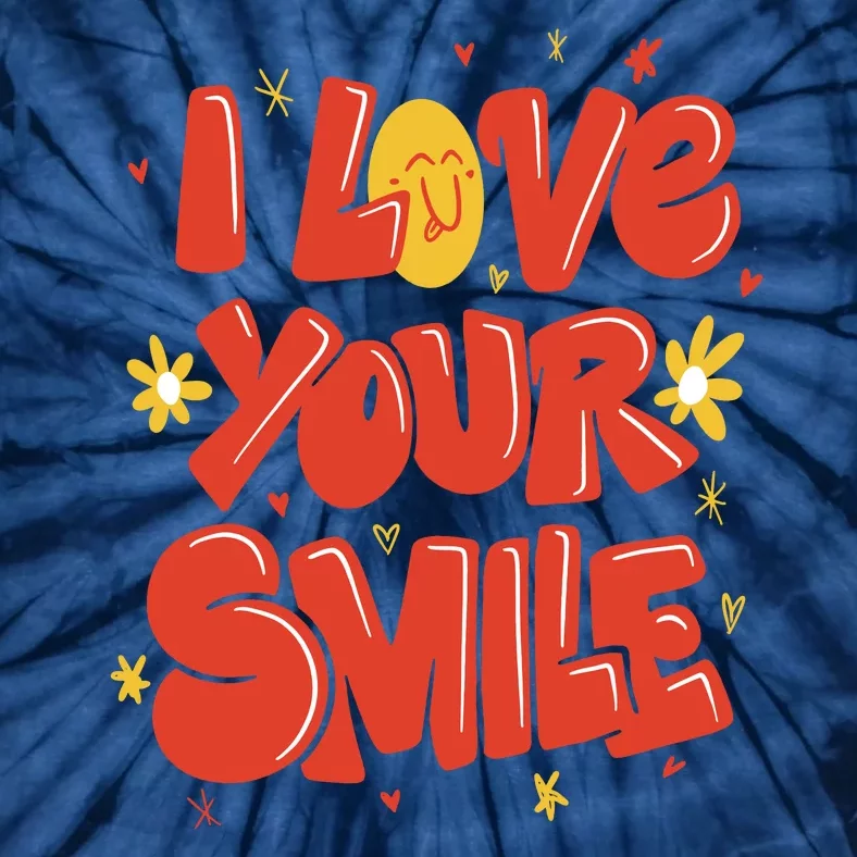 I Love Your Smile Happy Cute Gift Tie-Dye T-Shirt