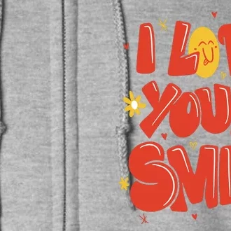 I Love Your Smile Happy Cute Gift Full Zip Hoodie