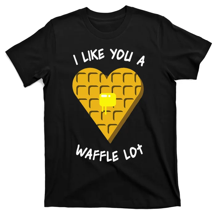 I Like You A Waffle Lot Valentines Day Hearts Day Foodie T-Shirt