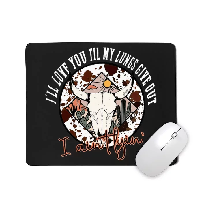 Ill Love You Till My Lungs Give Out A Aint Line Western Mousepad