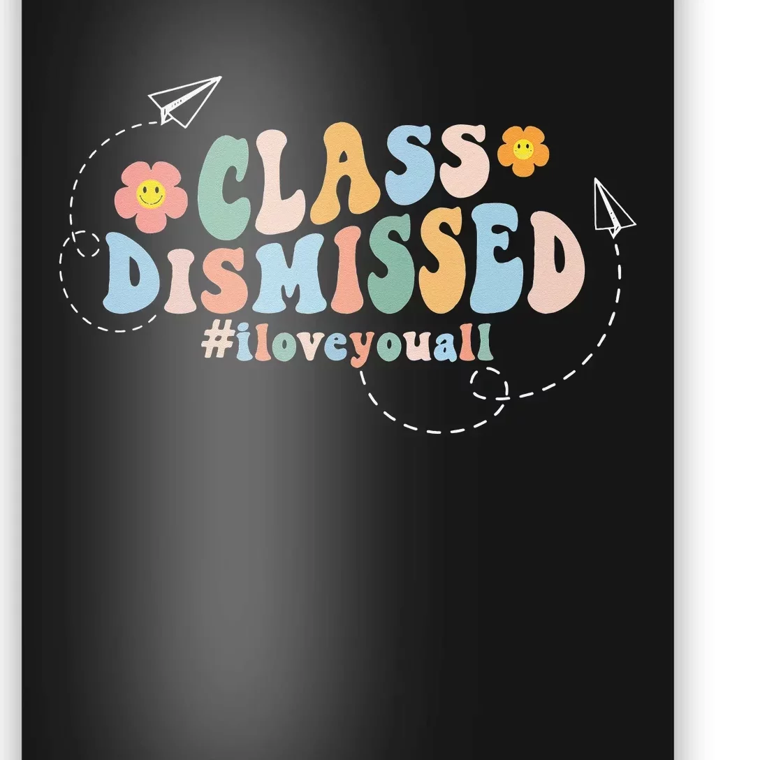 I Love You Class Dismissed Groovy Last Day Of School Teacher Poster