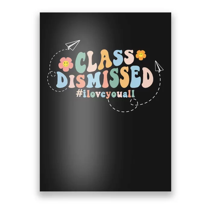 I Love You Class Dismissed Groovy Last Day Of School Teacher Poster