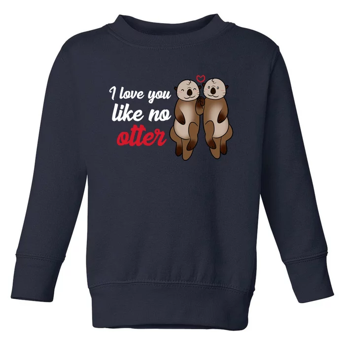 I Love You Like No Otter Cute Gift Toddler Sweatshirt