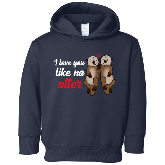 I Love You Like No Otter Cute Gift Toddler Hoodie