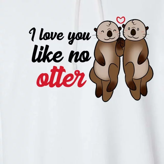 I Love You Like No Otter Cute Gift Garment-Dyed Fleece Hoodie