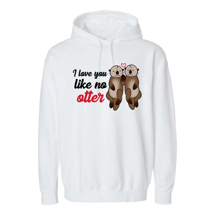 I Love You Like No Otter Cute Gift Garment-Dyed Fleece Hoodie