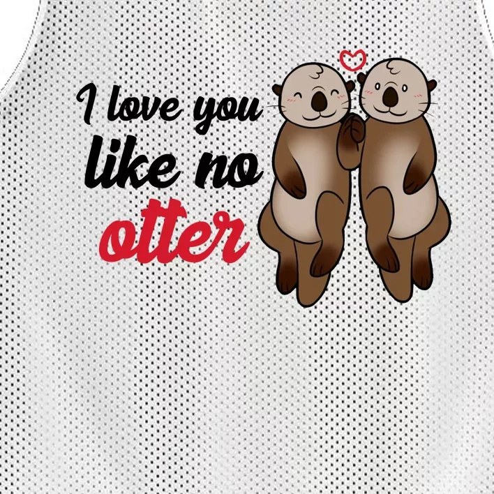 I Love You Like No Otter Cute Gift Mesh Reversible Basketball Jersey Tank