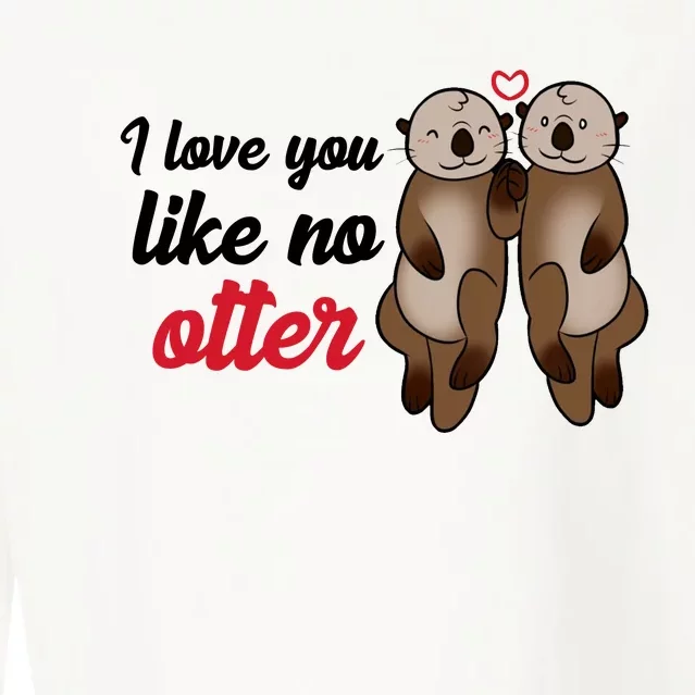 I Love You Like No Otter Cute Gift Cropped Pullover Crew