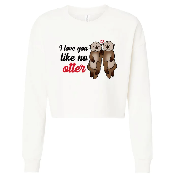 I Love You Like No Otter Cute Gift Cropped Pullover Crew