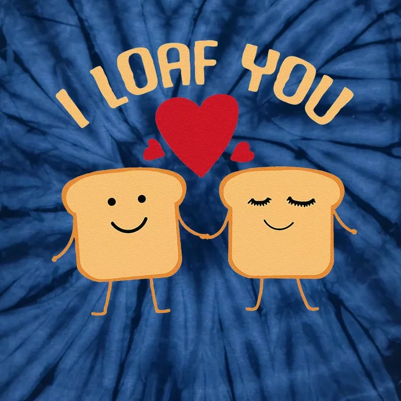 I Loaf You Funny Valentine's Day Bread Lover Baking Gift Tie-Dye T-Shirt