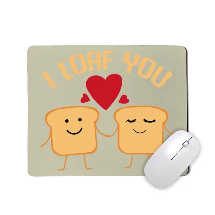 I Loaf You Funny Valentine's Day Bread Lover Baking Gift Mousepad