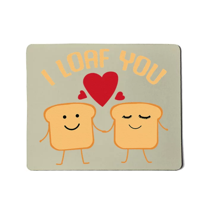 I Loaf You Funny Valentine's Day Bread Lover Baking Gift Mousepad