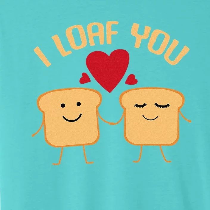 I Loaf You Funny Valentine's Day Bread Lover Baking Gift ChromaSoft Performance T-Shirt