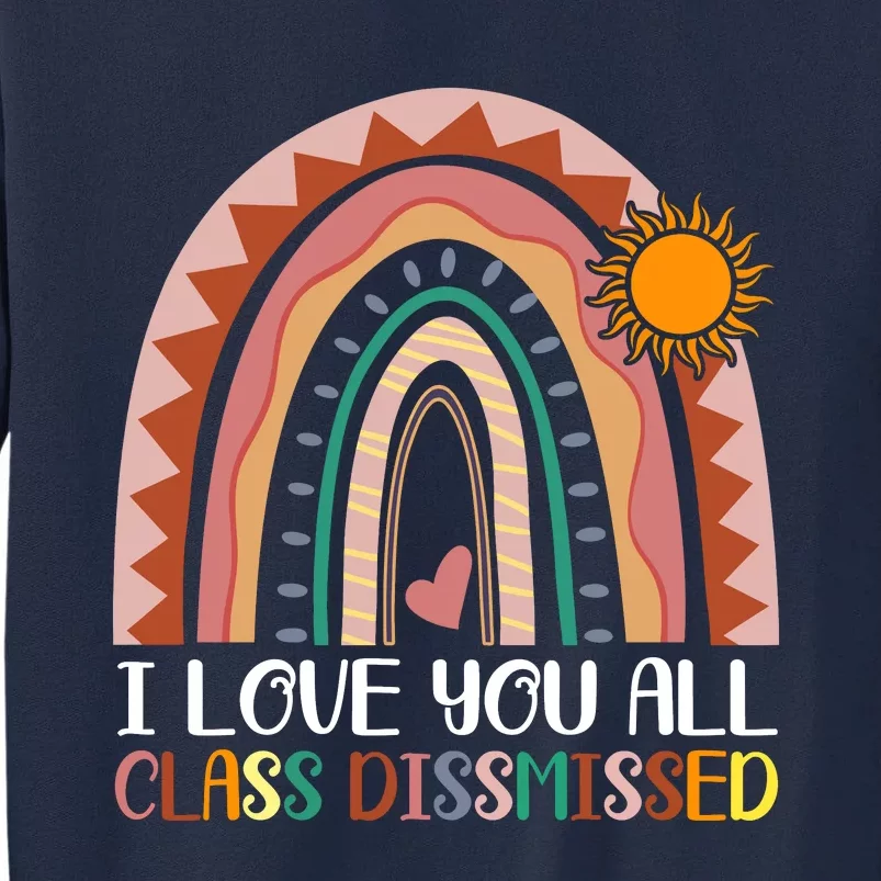 I Love You All Class Dismissed Last Day Of School Teacher Tall Sweatshirt