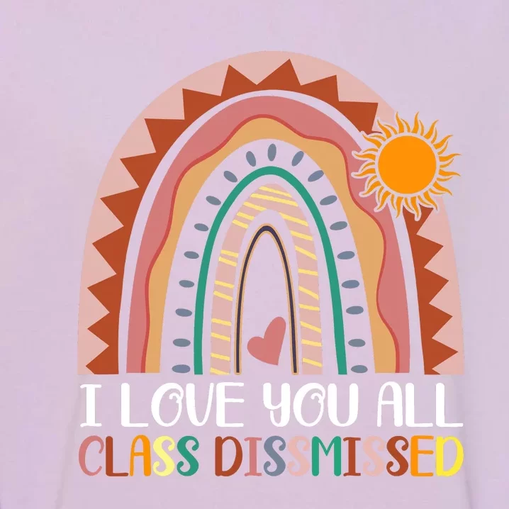 I Love You All Class Dismissed Last Day Of School Teacher Garment-Dyed Sweatshirt