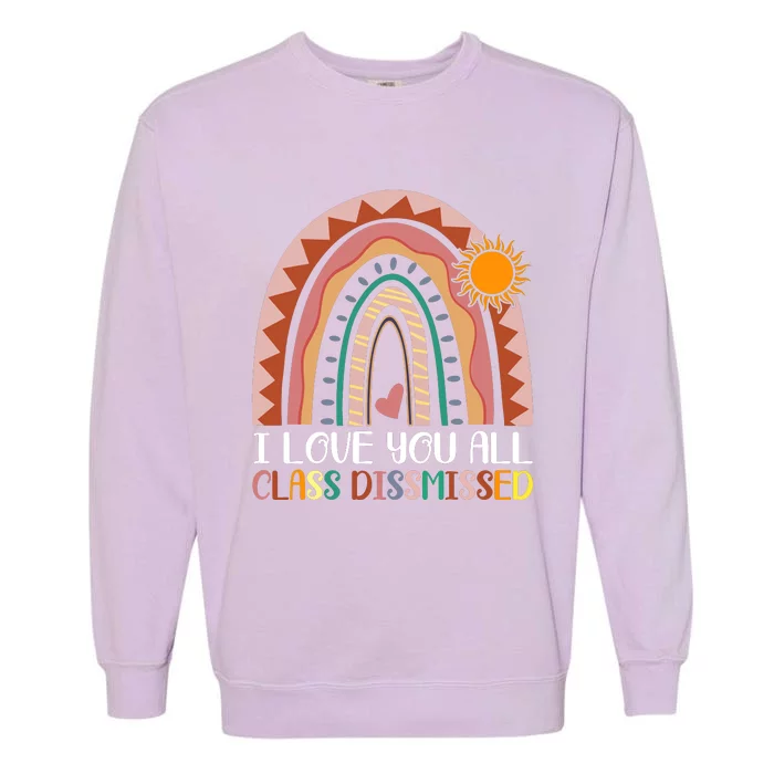 I Love You All Class Dismissed Last Day Of School Teacher Garment-Dyed Sweatshirt