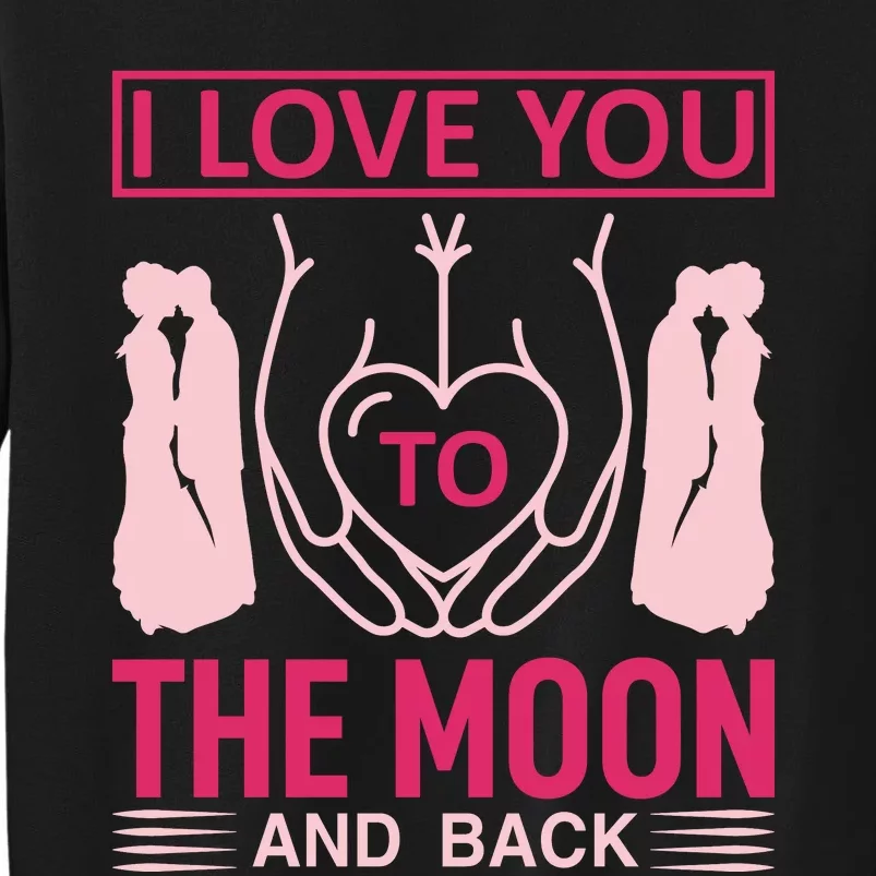 I Love You To The Moon And Back Tall Sweatshirt