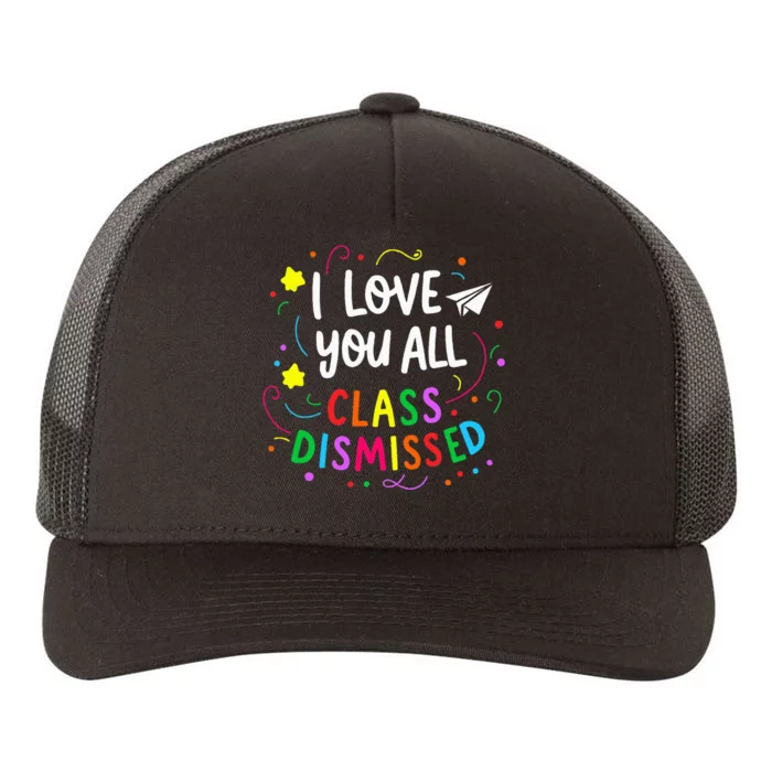 I Love You All Class Dismissed Teacher Yupoong Adult 5-Panel Trucker Hat