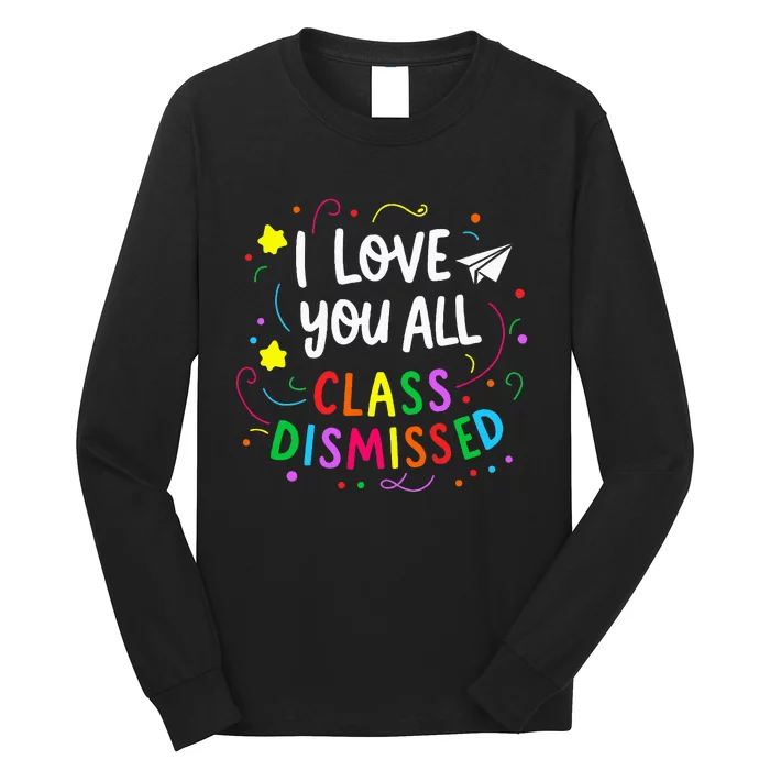 I Love You All Class Dismissed Teacher Long Sleeve Shirt